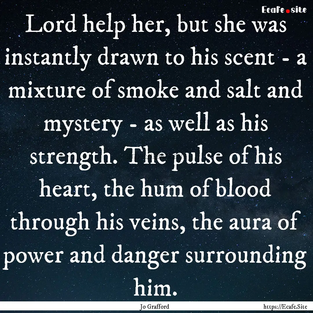 Lord help her, but she was instantly drawn.... : Quote by Jo Grafford