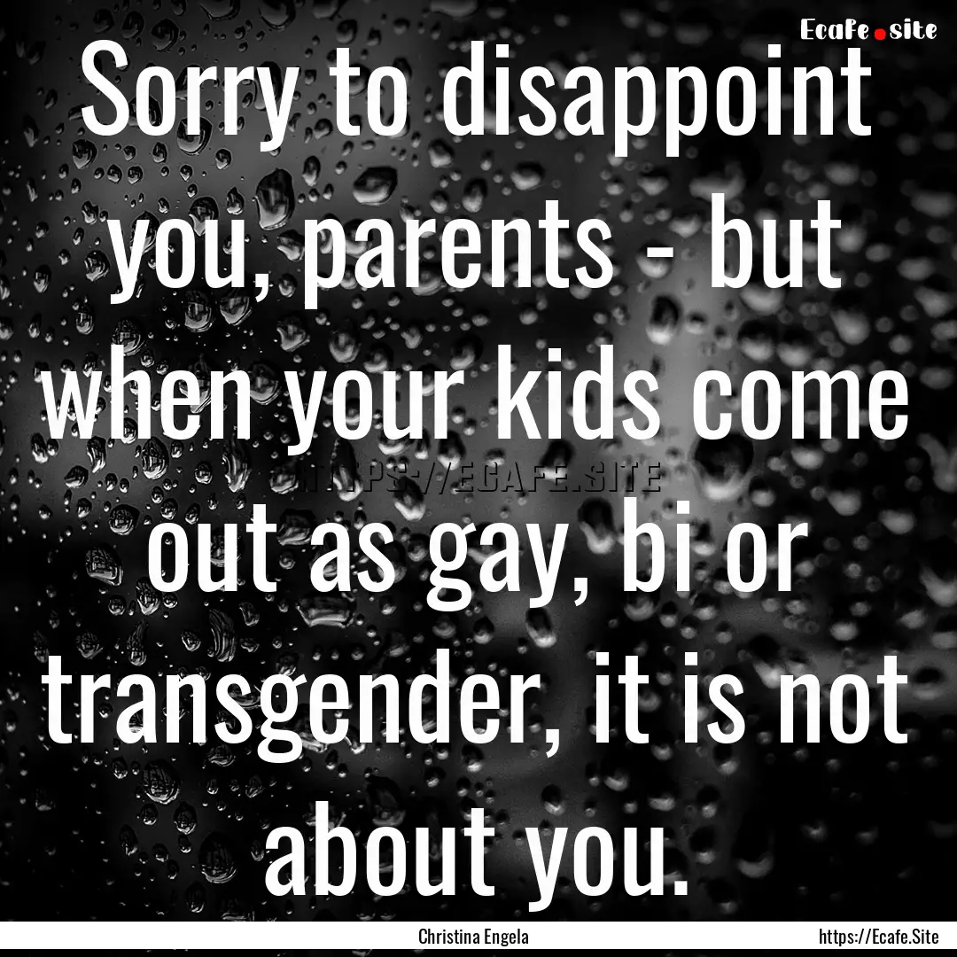 Sorry to disappoint you, parents - but when.... : Quote by Christina Engela