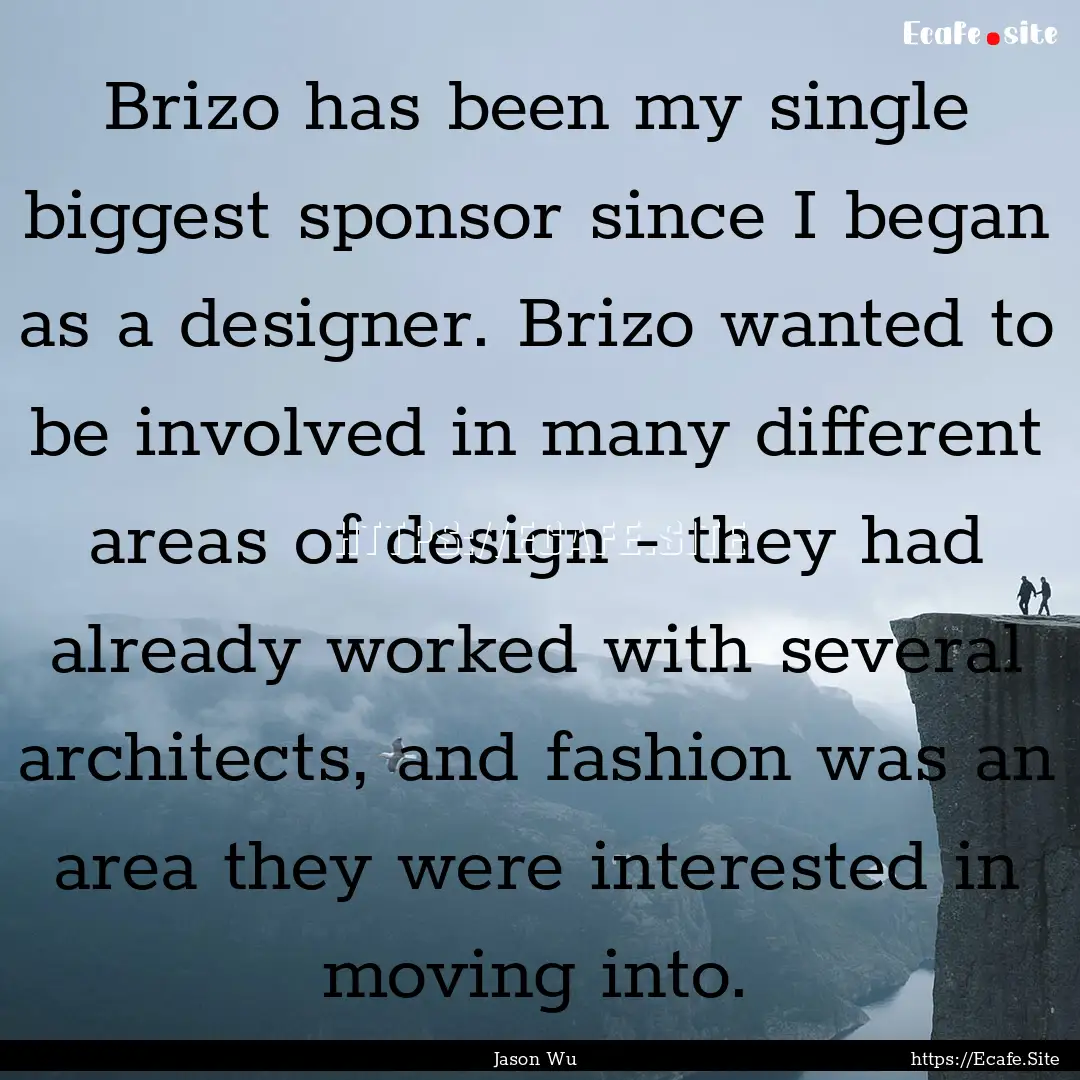 Brizo has been my single biggest sponsor.... : Quote by Jason Wu