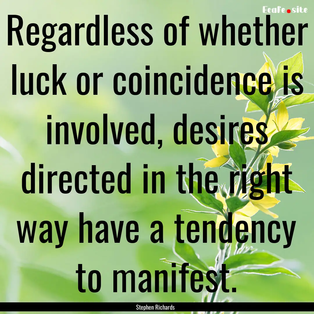 Regardless of whether luck or coincidence.... : Quote by Stephen Richards