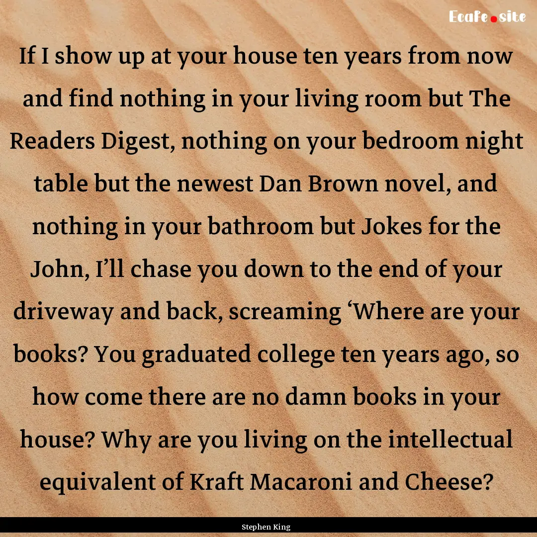 If I show up at your house ten years from.... : Quote by Stephen King