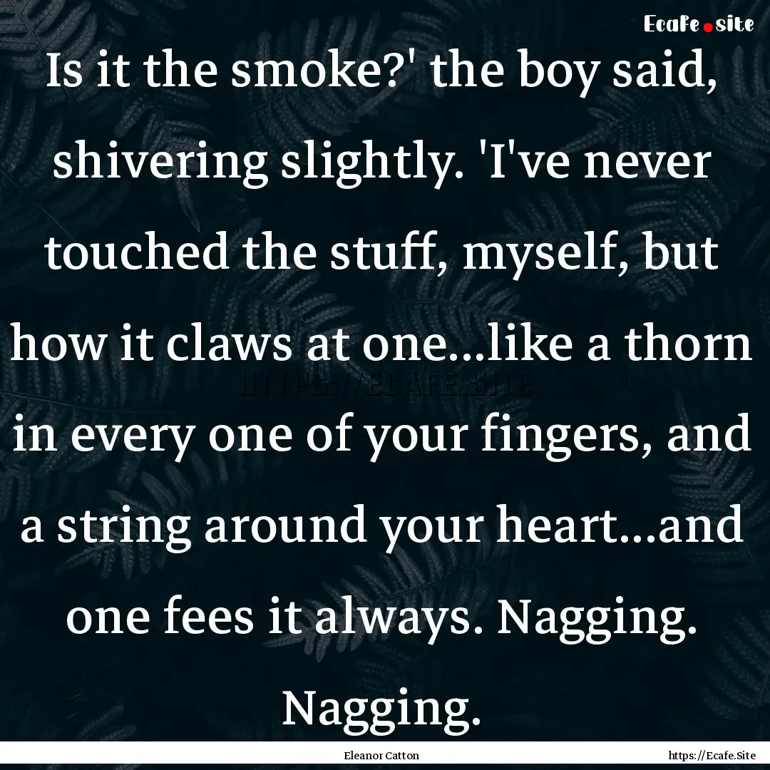 Is it the smoke?' the boy said, shivering.... : Quote by Eleanor Catton