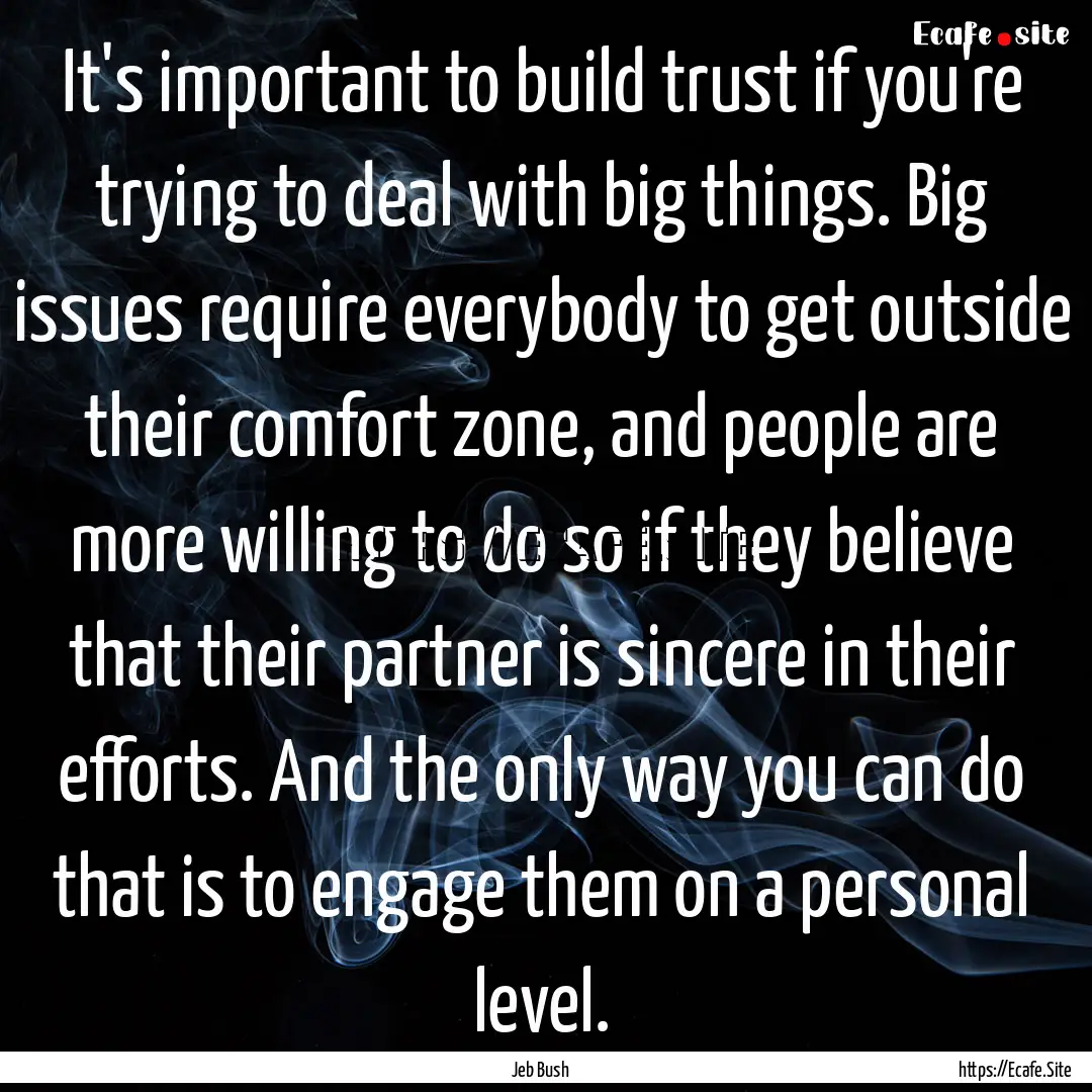 It's important to build trust if you're trying.... : Quote by Jeb Bush