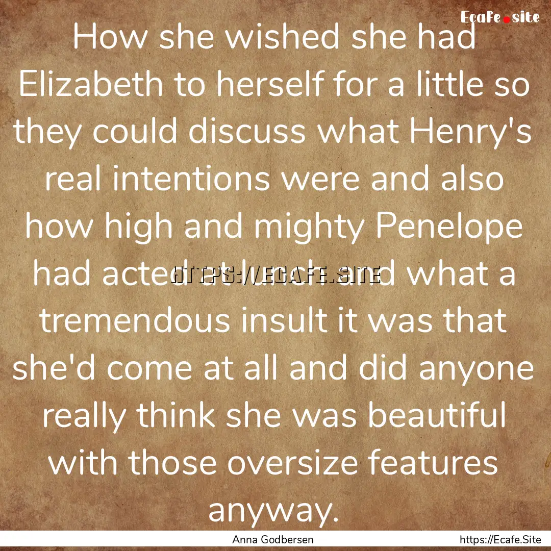 How she wished she had Elizabeth to herself.... : Quote by Anna Godbersen