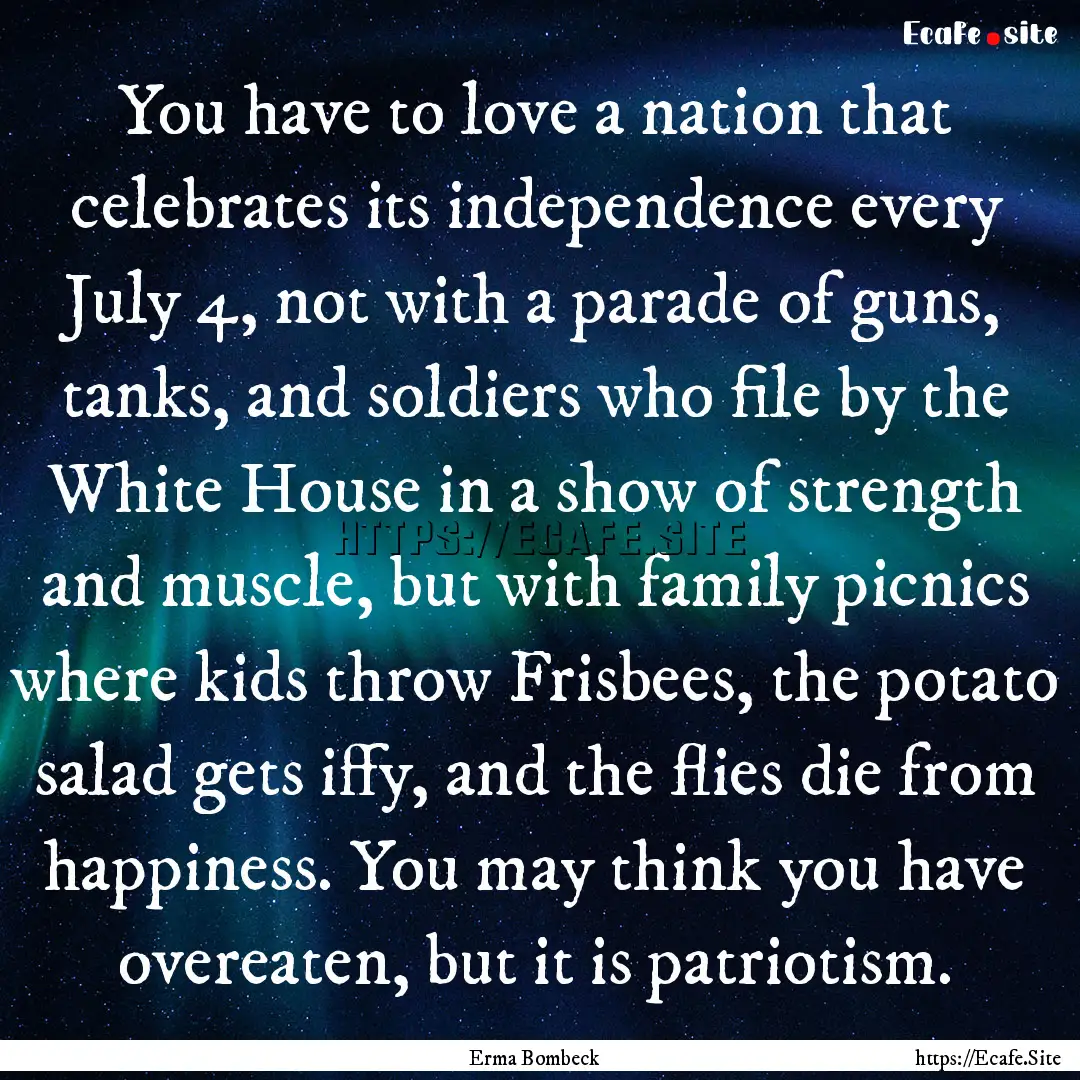 You have to love a nation that celebrates.... : Quote by Erma Bombeck