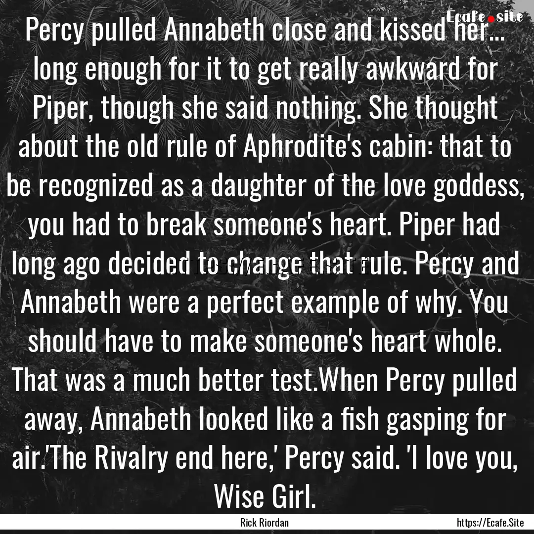 Percy pulled Annabeth close and kissed her....... : Quote by Rick Riordan