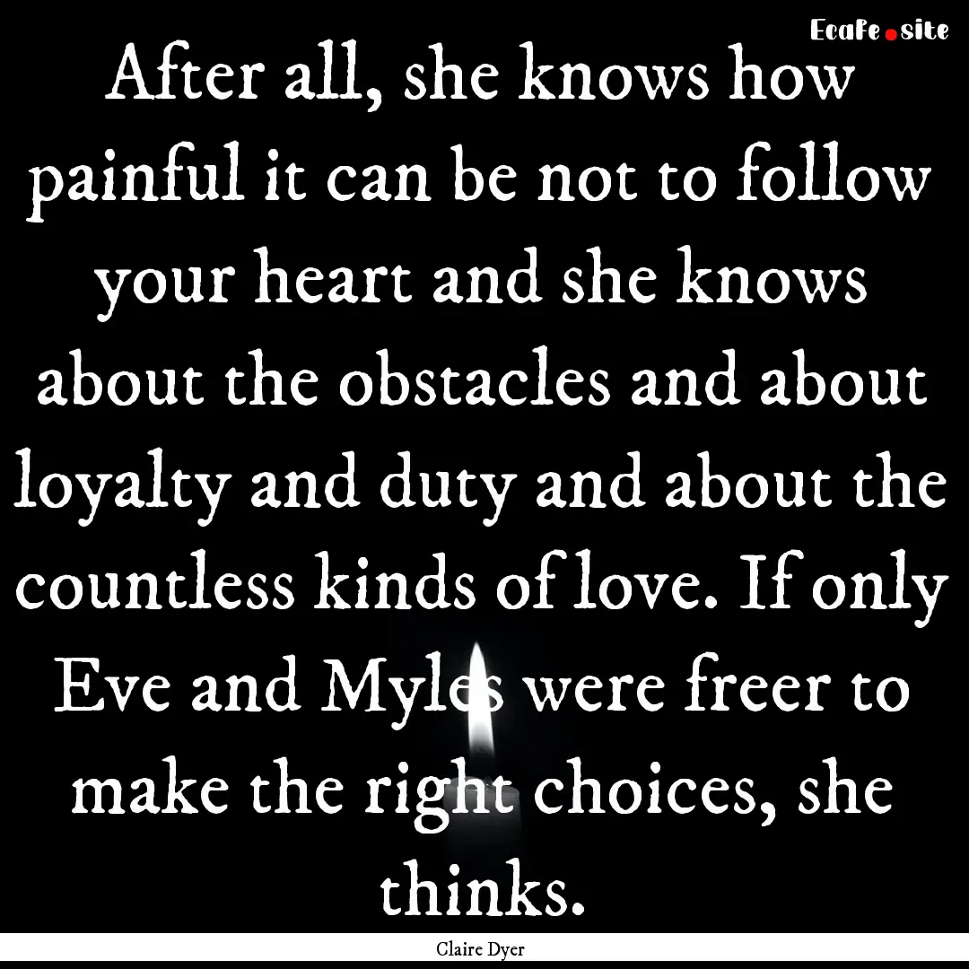 After all, she knows how painful it can be.... : Quote by Claire Dyer