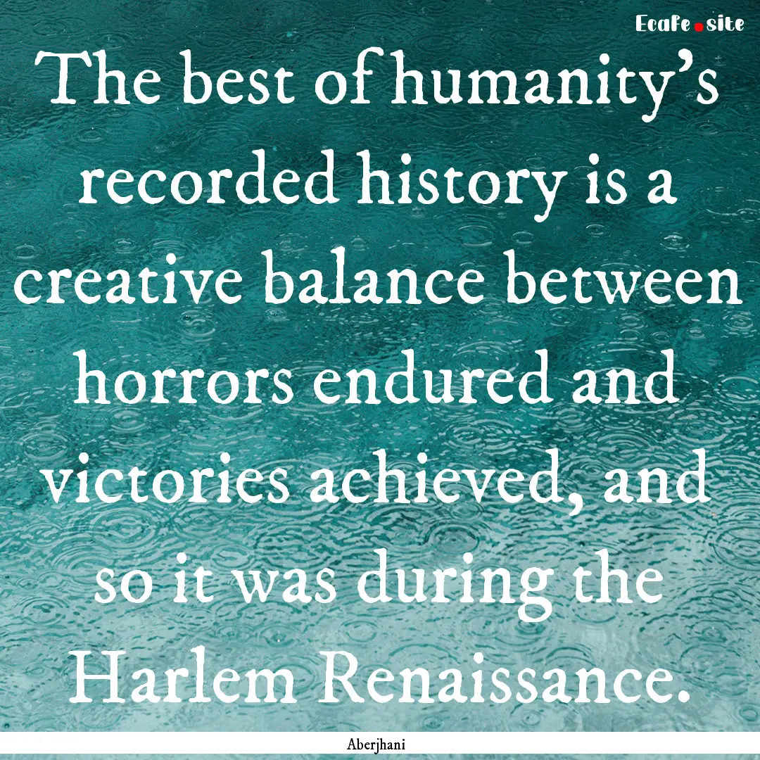 The best of humanity's recorded history is.... : Quote by Aberjhani