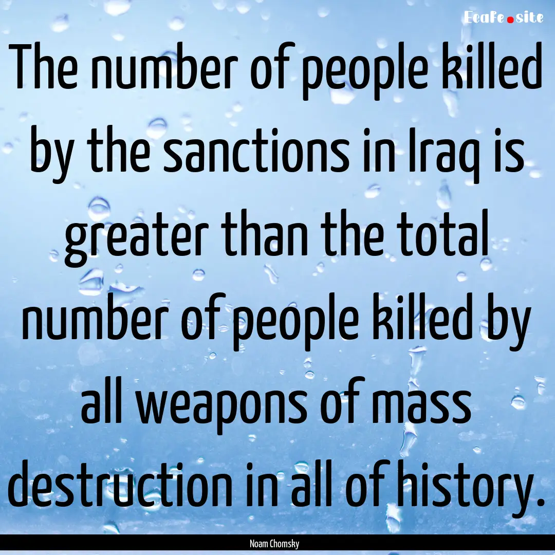 The number of people killed by the sanctions.... : Quote by Noam Chomsky