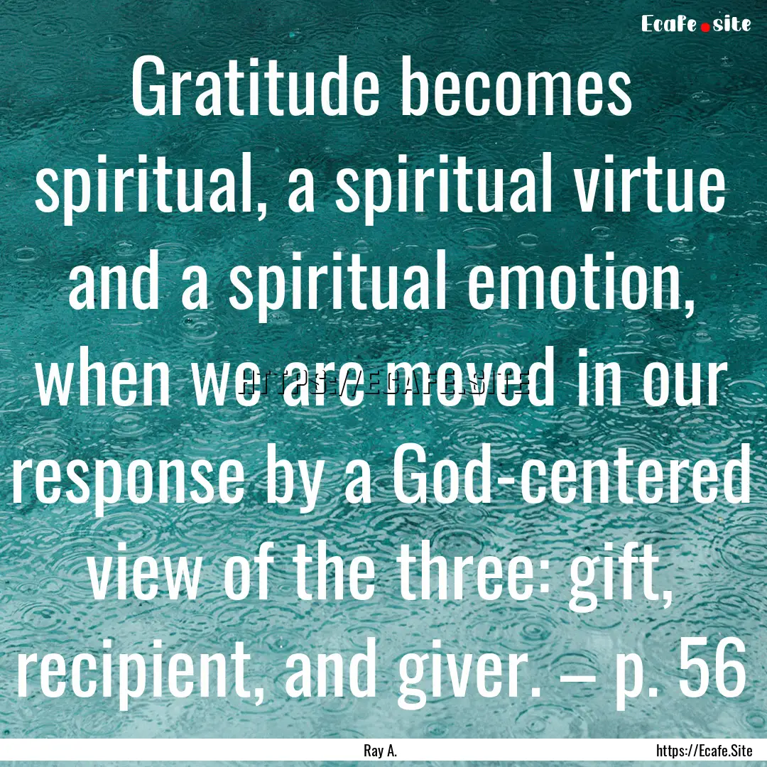 Gratitude becomes spiritual, a spiritual.... : Quote by Ray A.