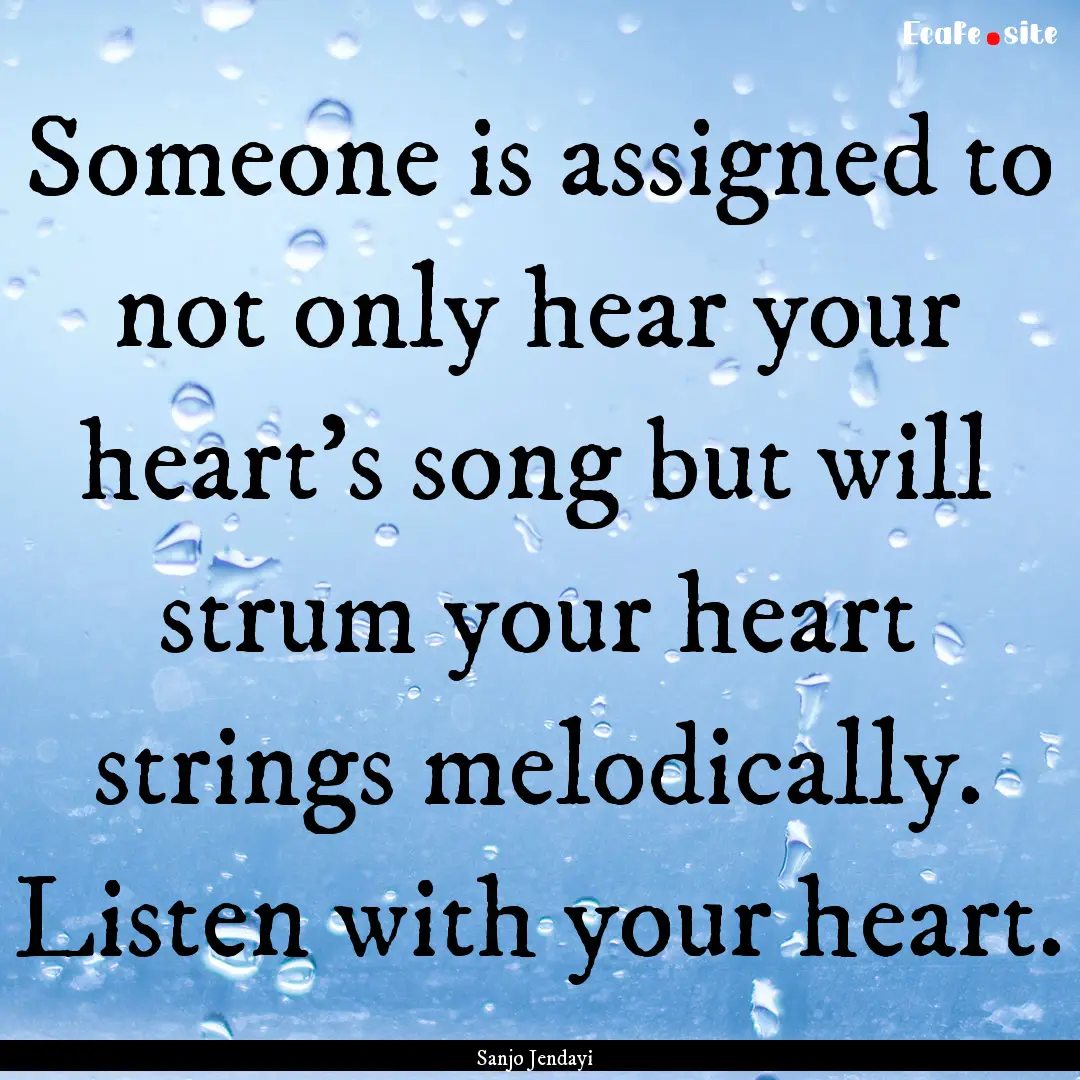 Someone is assigned to not only hear your.... : Quote by Sanjo Jendayi