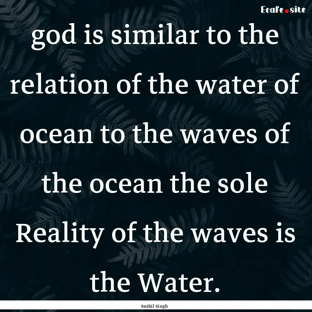 god is similar to the relation of the water.... : Quote by Sushil Singh