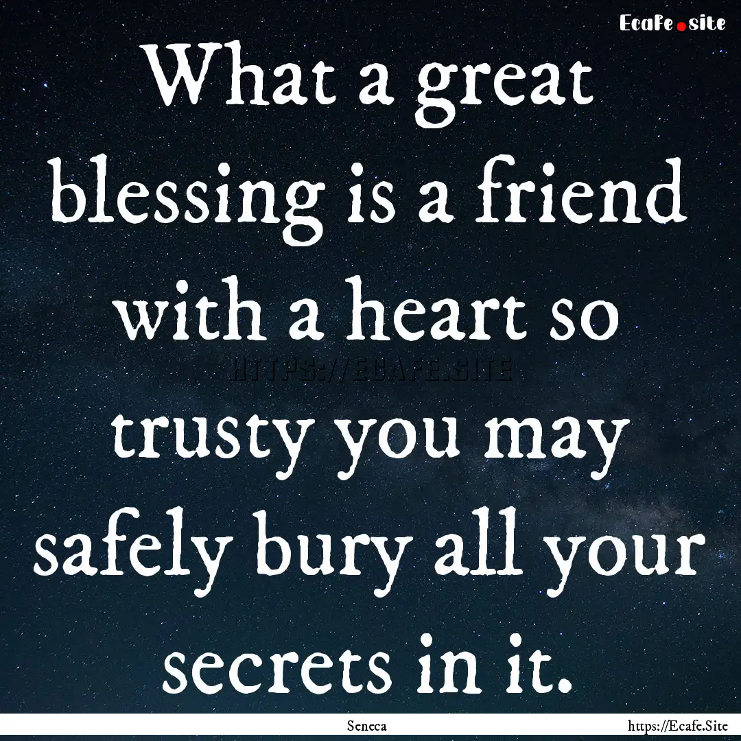 What a great blessing is a friend with a.... : Quote by Seneca