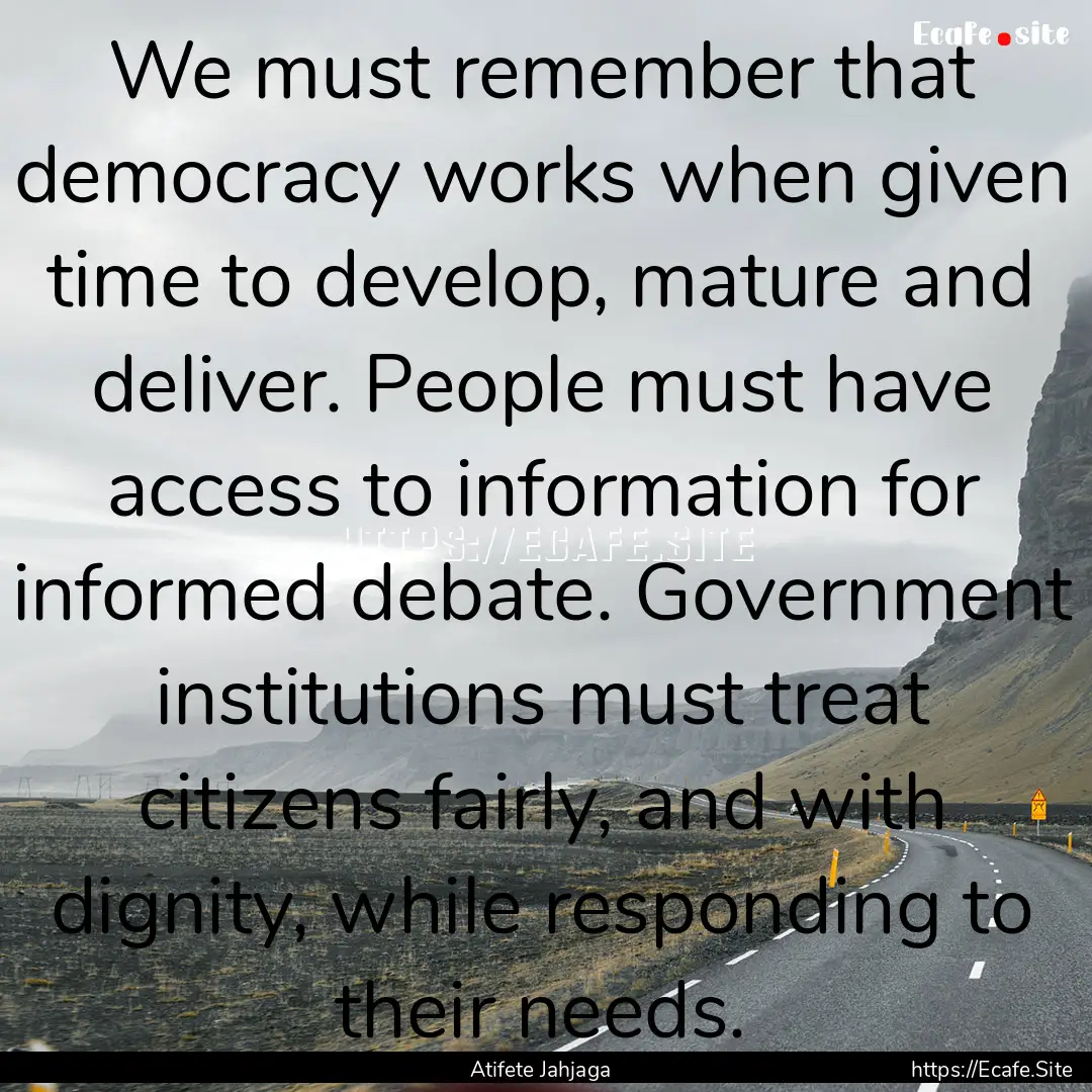 We must remember that democracy works when.... : Quote by Atifete Jahjaga