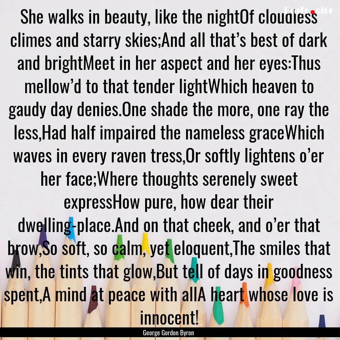 She walks in beauty, like the nightOf cloudless.... : Quote by George Gordon Byron