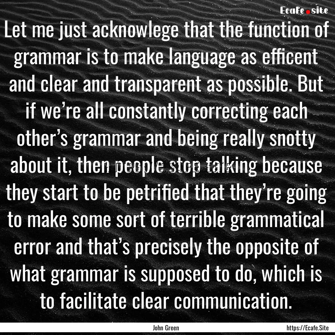 Let me just acknowlege that the function.... : Quote by John Green