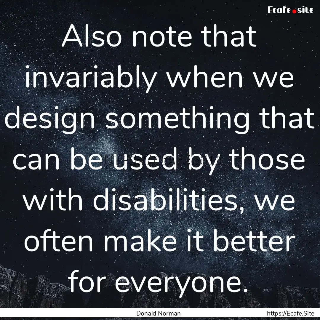 Also note that invariably when we design.... : Quote by Donald Norman