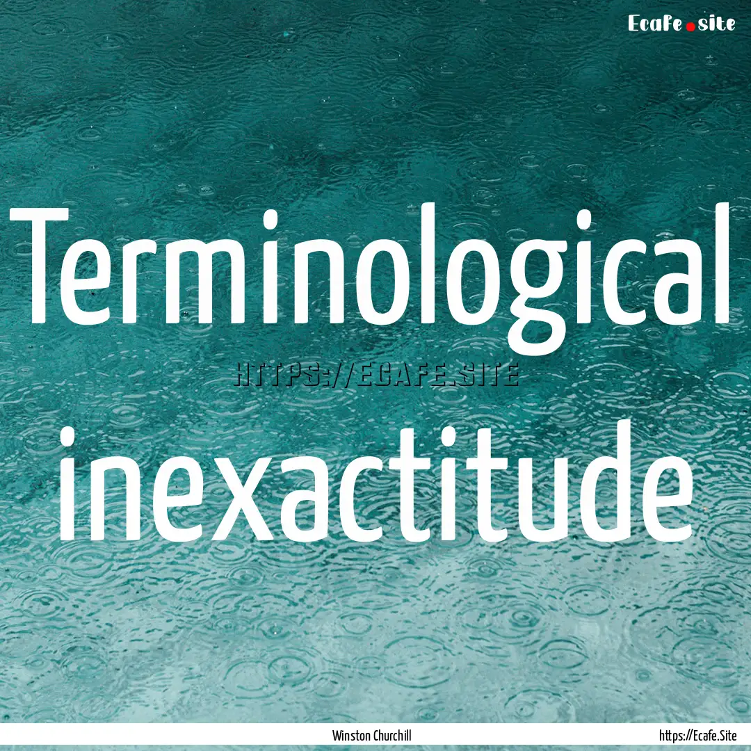 Terminological inexactitude : Quote by Winston Churchill