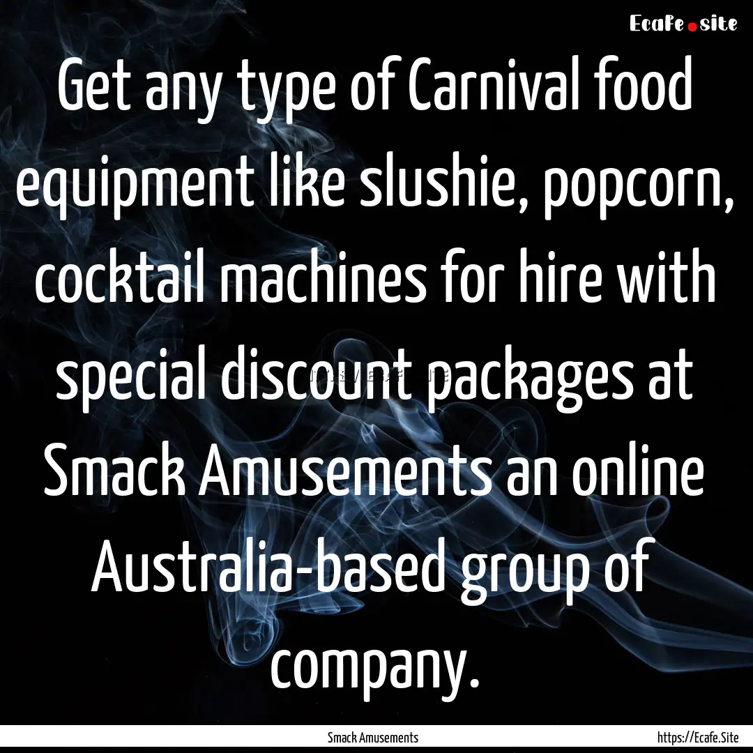 Get any type of Carnival food equipment like.... : Quote by Smack Amusements