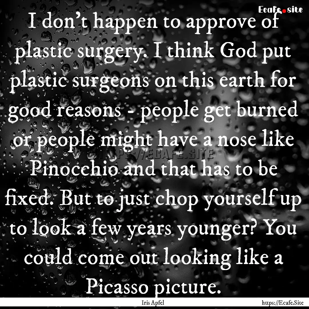 I don't happen to approve of plastic surgery..... : Quote by Iris Apfel