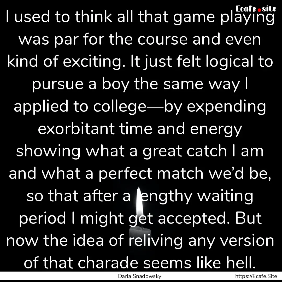 I used to think all that game playing was.... : Quote by Daria Snadowsky