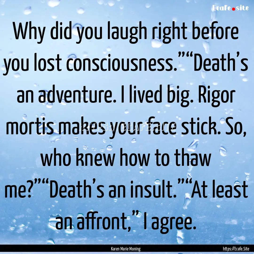 Why did you laugh right before you lost consciousness.”“Death’s.... : Quote by Karen Marie Moning