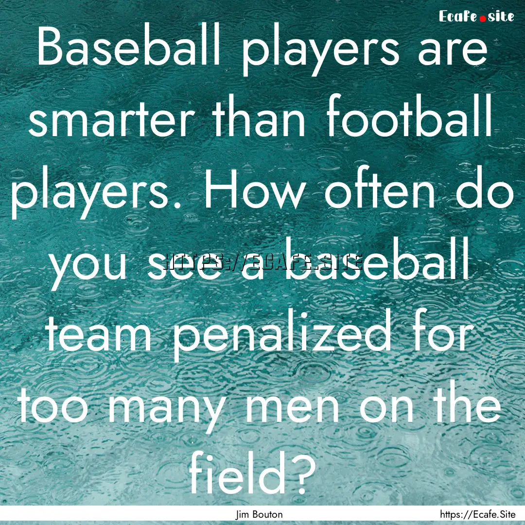 Baseball players are smarter than football.... : Quote by Jim Bouton