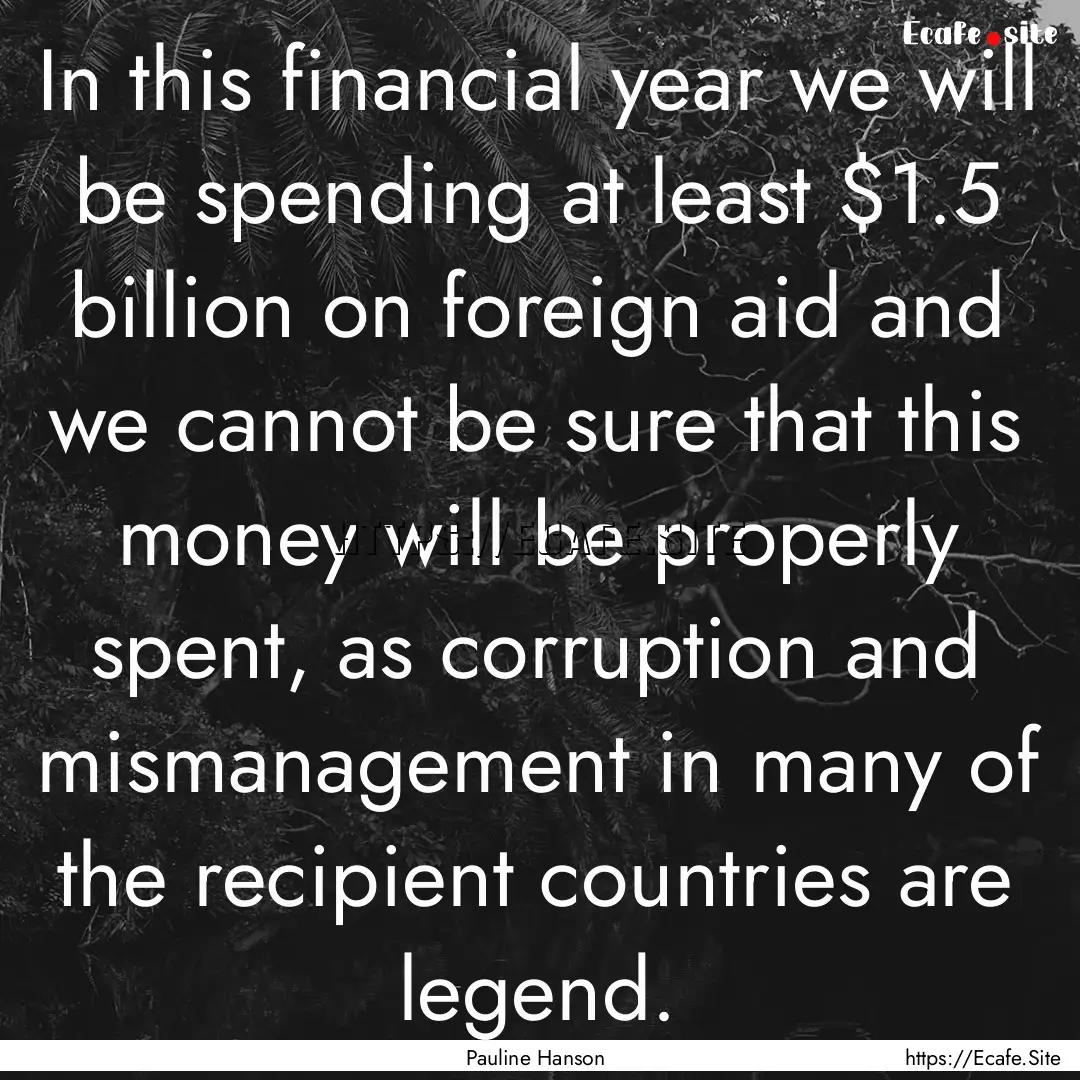 In this financial year we will be spending.... : Quote by Pauline Hanson