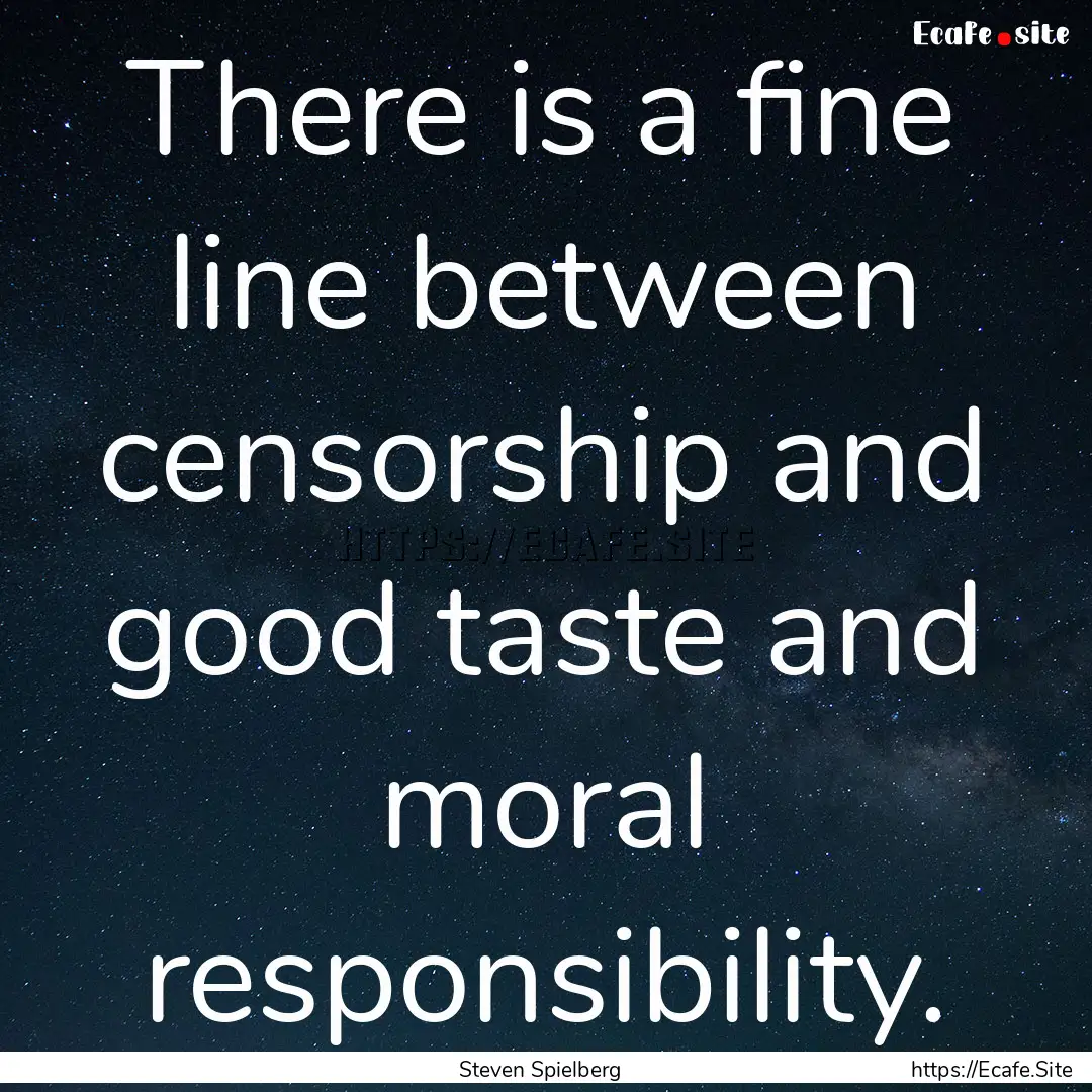 There is a fine line between censorship and.... : Quote by Steven Spielberg