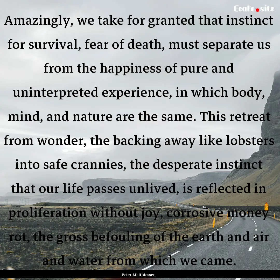 Amazingly, we take for granted that instinct.... : Quote by Peter Matthiessen