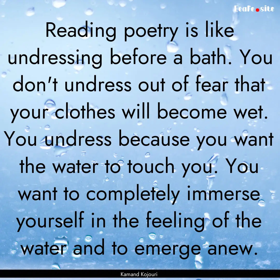 Reading poetry is like undressing before.... : Quote by Kamand Kojouri