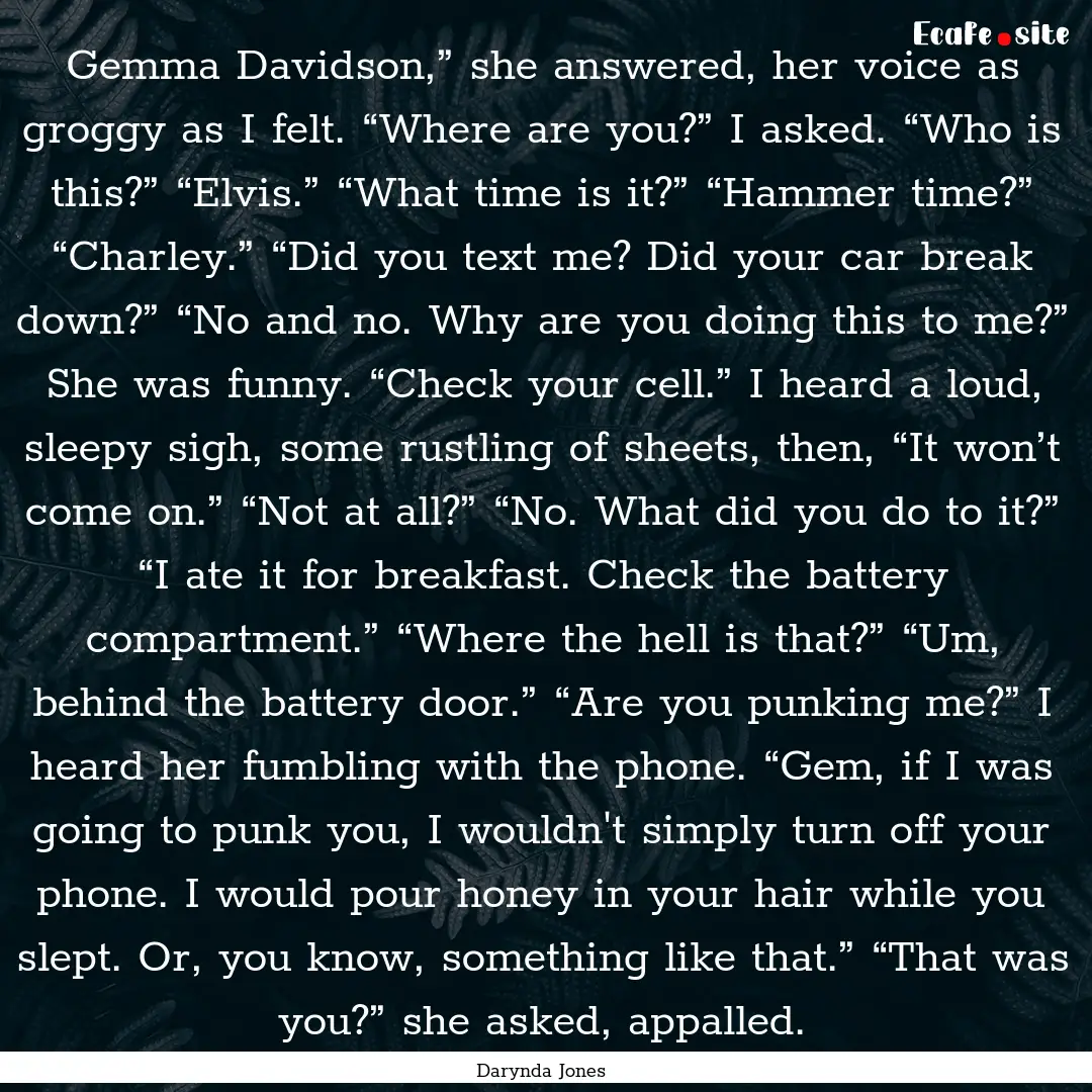 Gemma Davidson,” she answered, her voice.... : Quote by Darynda Jones