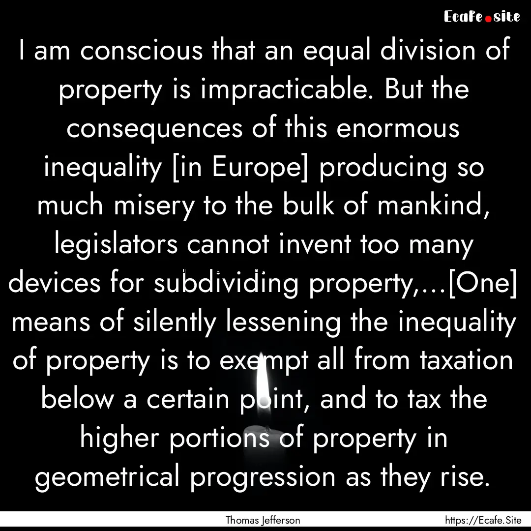 I am conscious that an equal division of.... : Quote by Thomas Jefferson