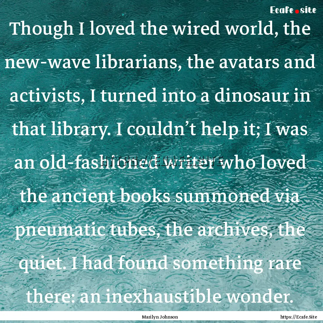 Though I loved the wired world, the new-wave.... : Quote by Marilyn Johnson