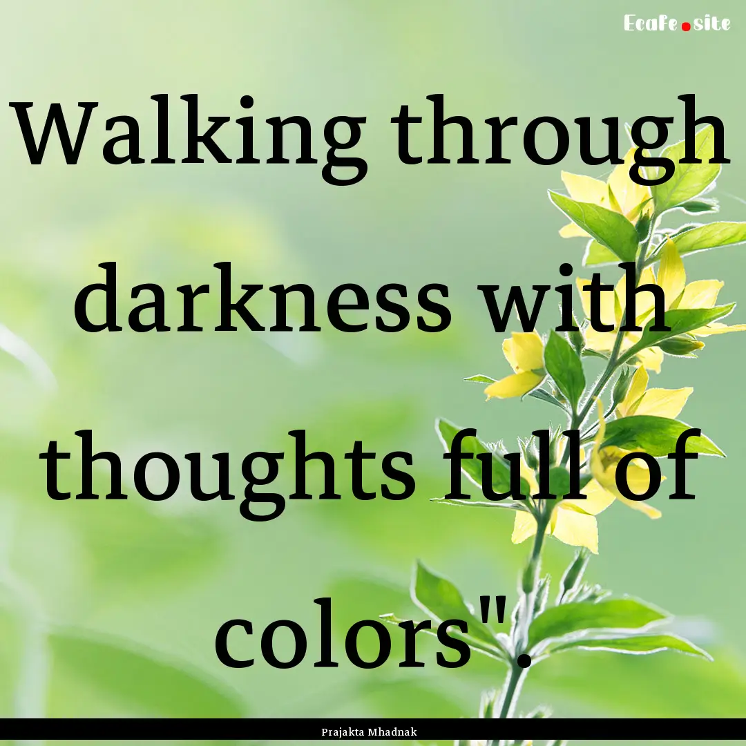 Walking through darkness with thoughts full.... : Quote by Prajakta Mhadnak