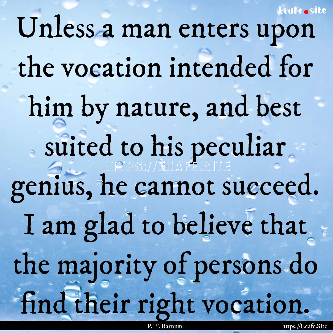 Unless a man enters upon the vocation intended.... : Quote by P. T. Barnum