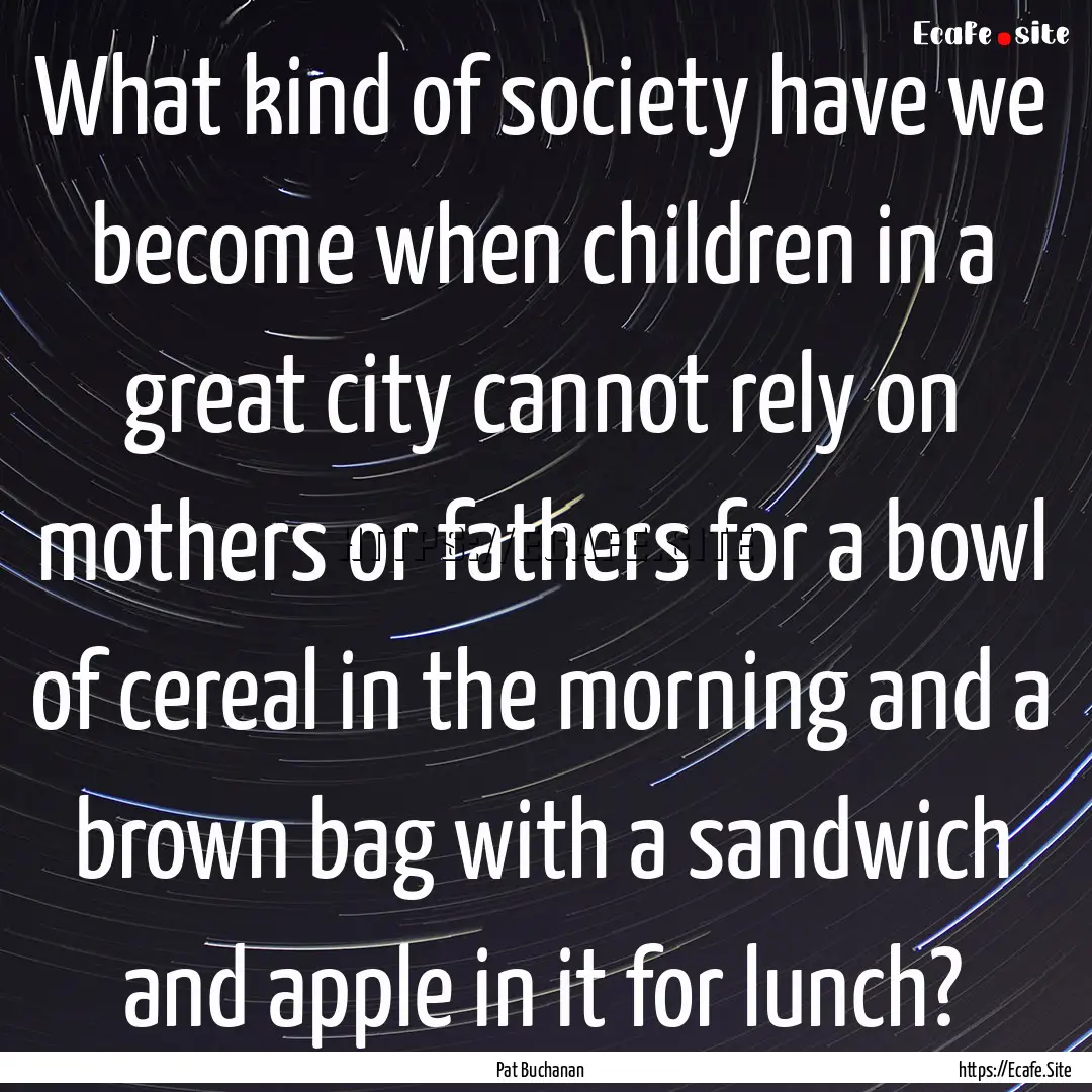 What kind of society have we become when.... : Quote by Pat Buchanan