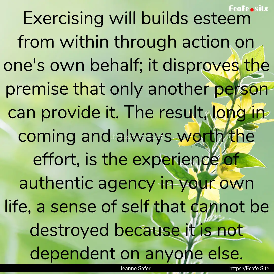 Exercising will builds esteem from within.... : Quote by Jeanne Safer