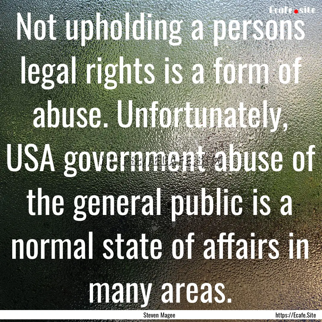 Not upholding a persons legal rights is a.... : Quote by Steven Magee