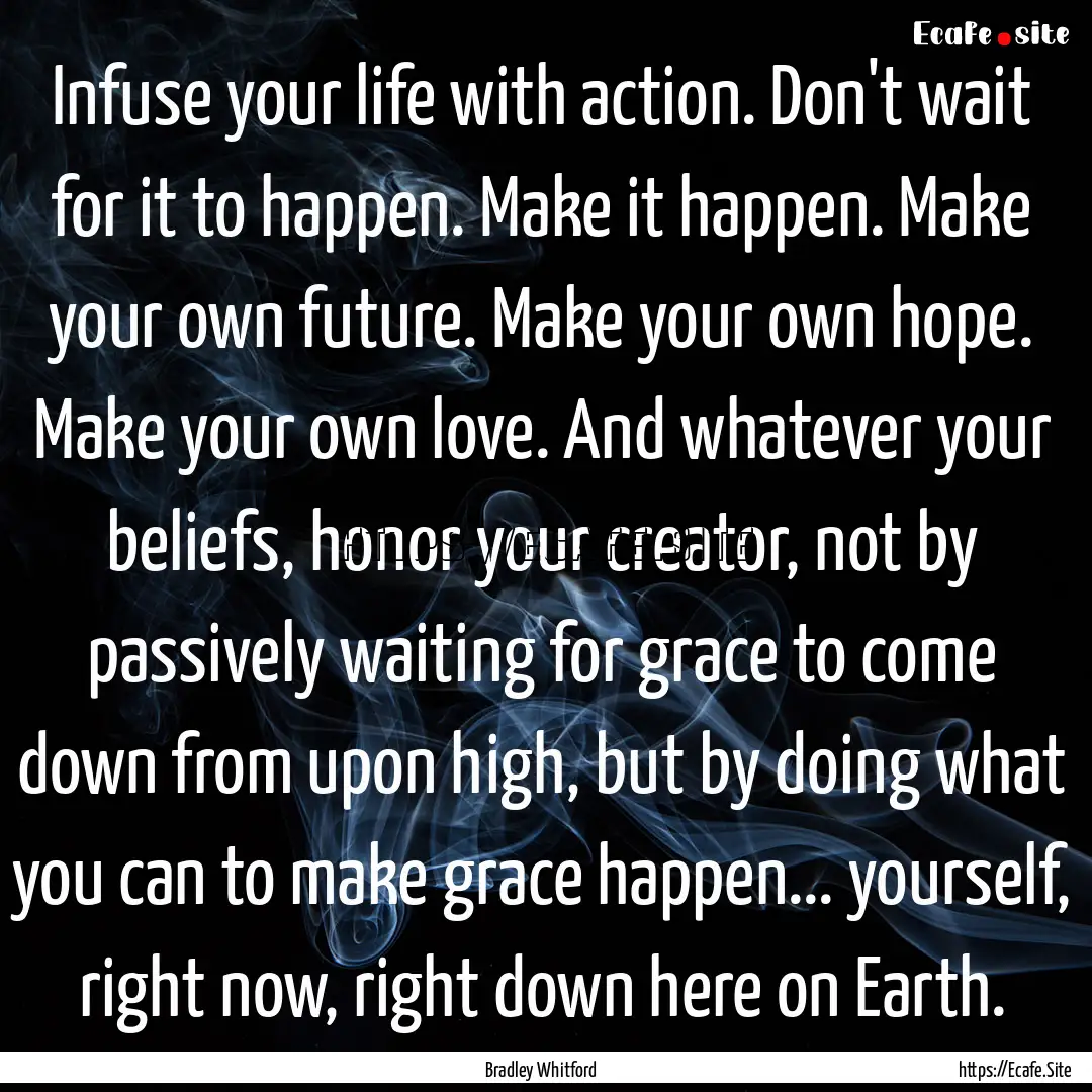 Infuse your life with action. Don't wait.... : Quote by Bradley Whitford