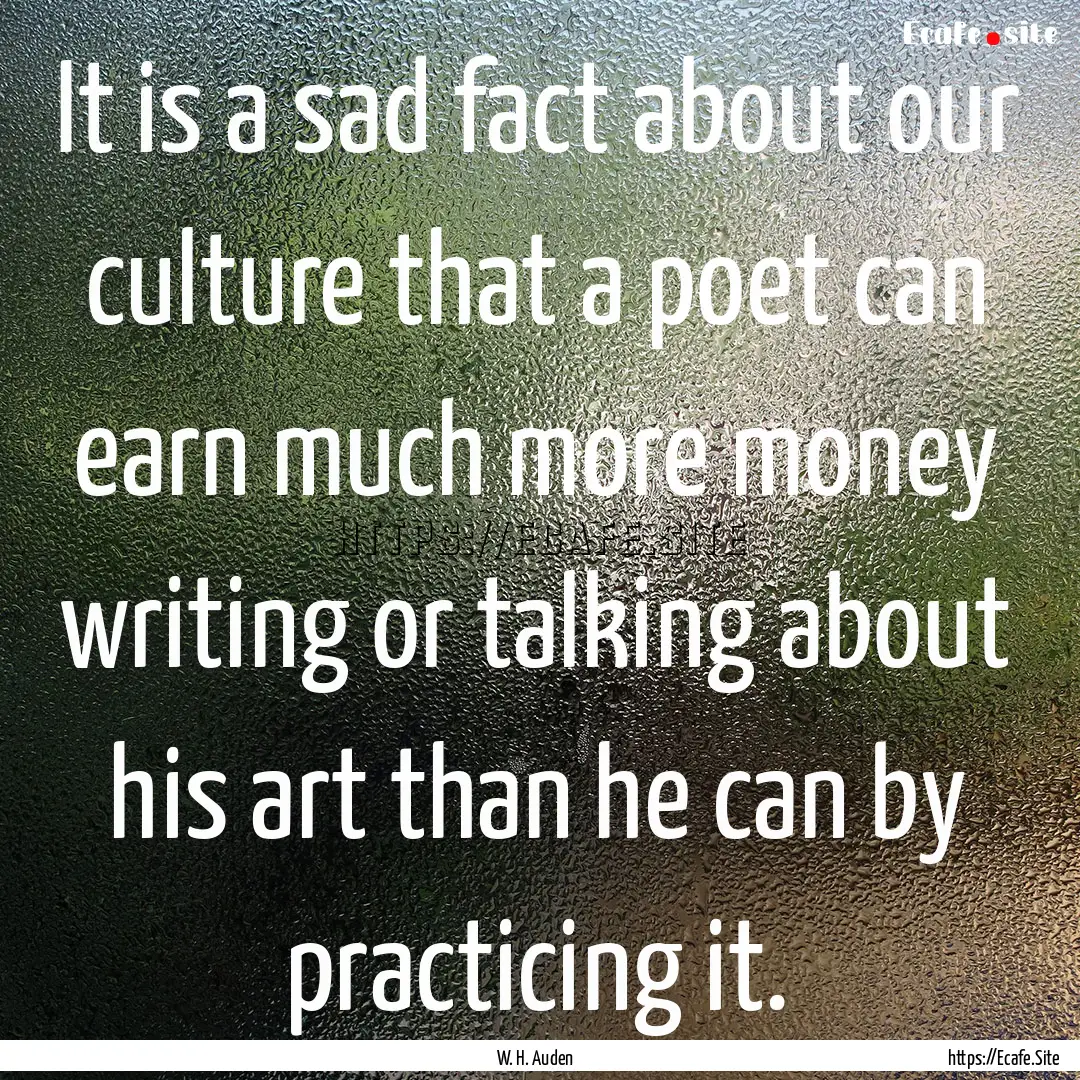 It is a sad fact about our culture that a.... : Quote by W. H. Auden