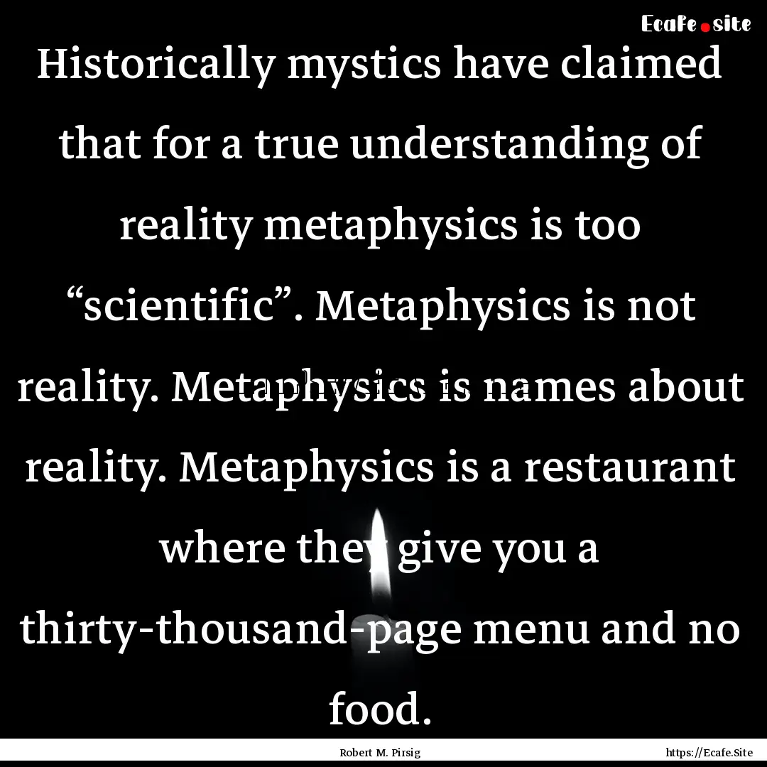 Historically mystics have claimed that for.... : Quote by Robert M. Pirsig