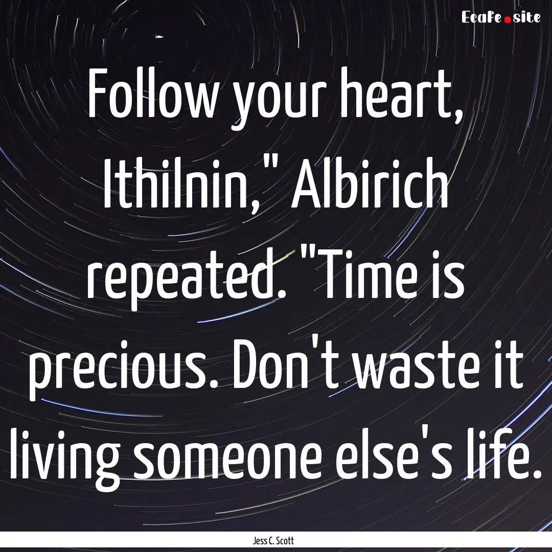 Follow your heart, Ithilnin,