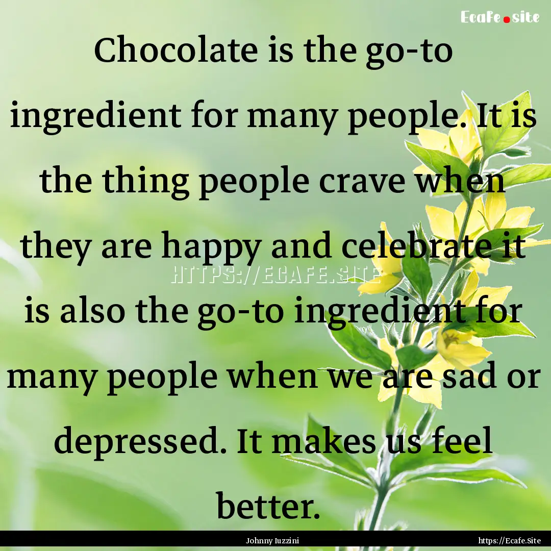 Chocolate is the go-to ingredient for many.... : Quote by Johnny Iuzzini