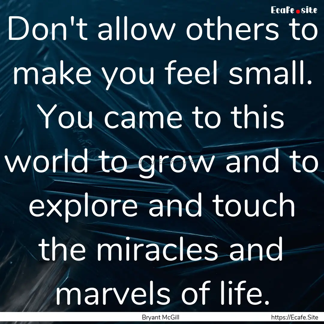 Don't allow others to make you feel small..... : Quote by Bryant McGill