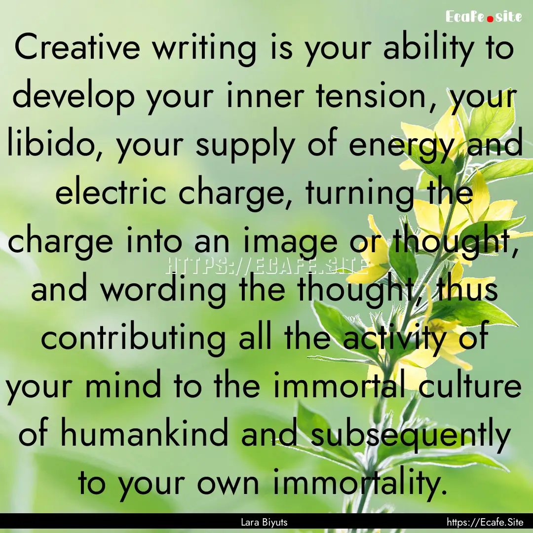 Creative writing is your ability to develop.... : Quote by Lara Biyuts