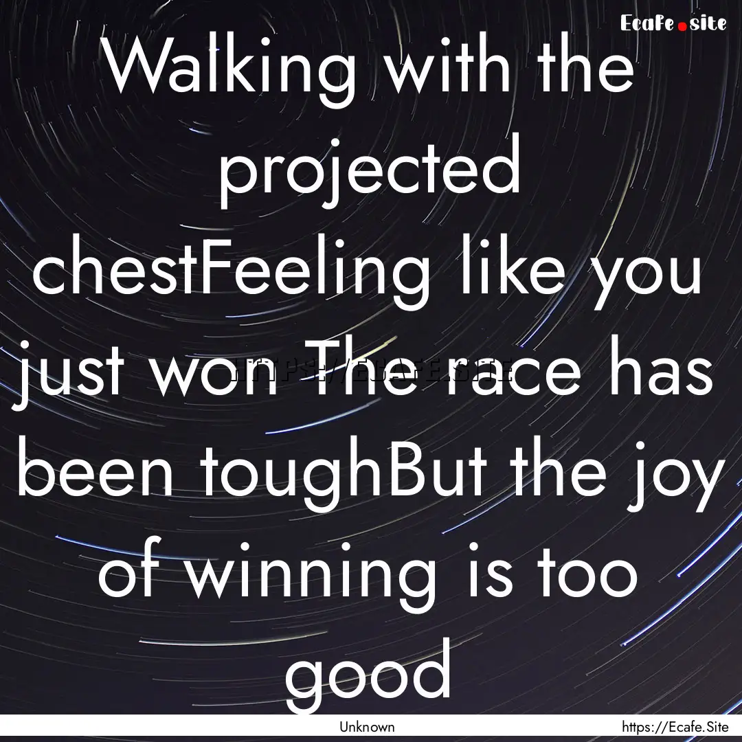 Walking with the projected chestFeeling like.... : Quote by Unknown