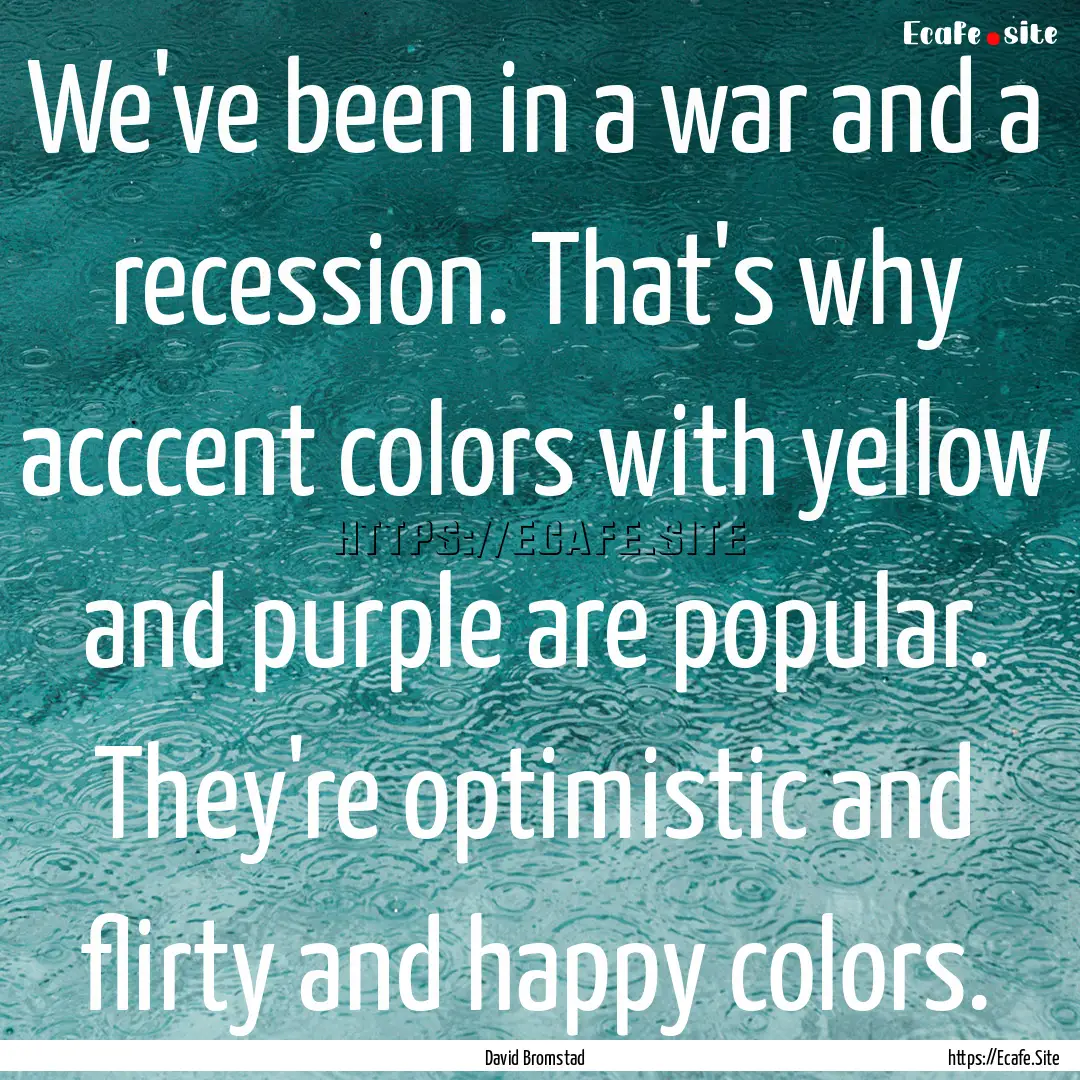 We've been in a war and a recession. That's.... : Quote by David Bromstad