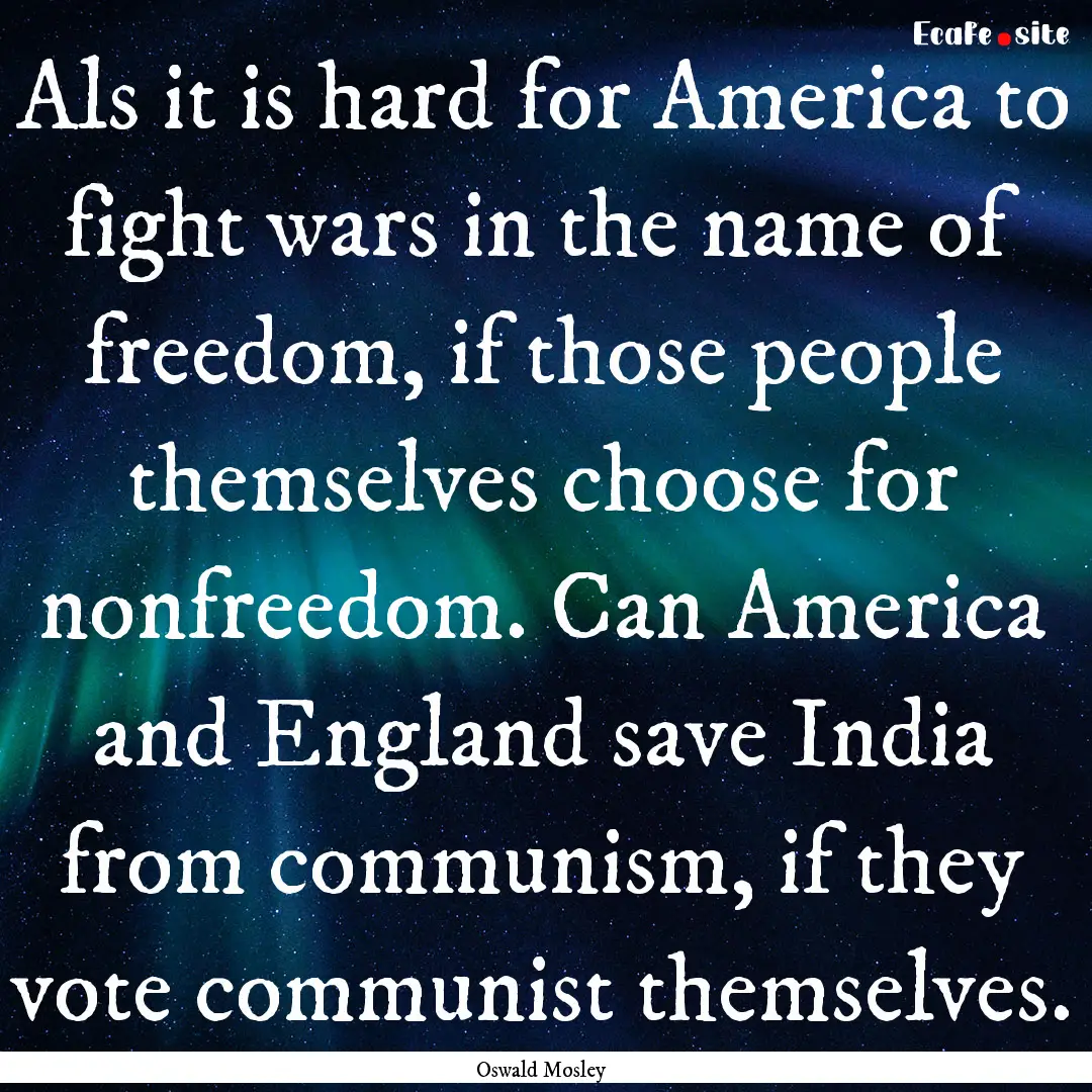 Als it is hard for America to fight wars.... : Quote by Oswald Mosley