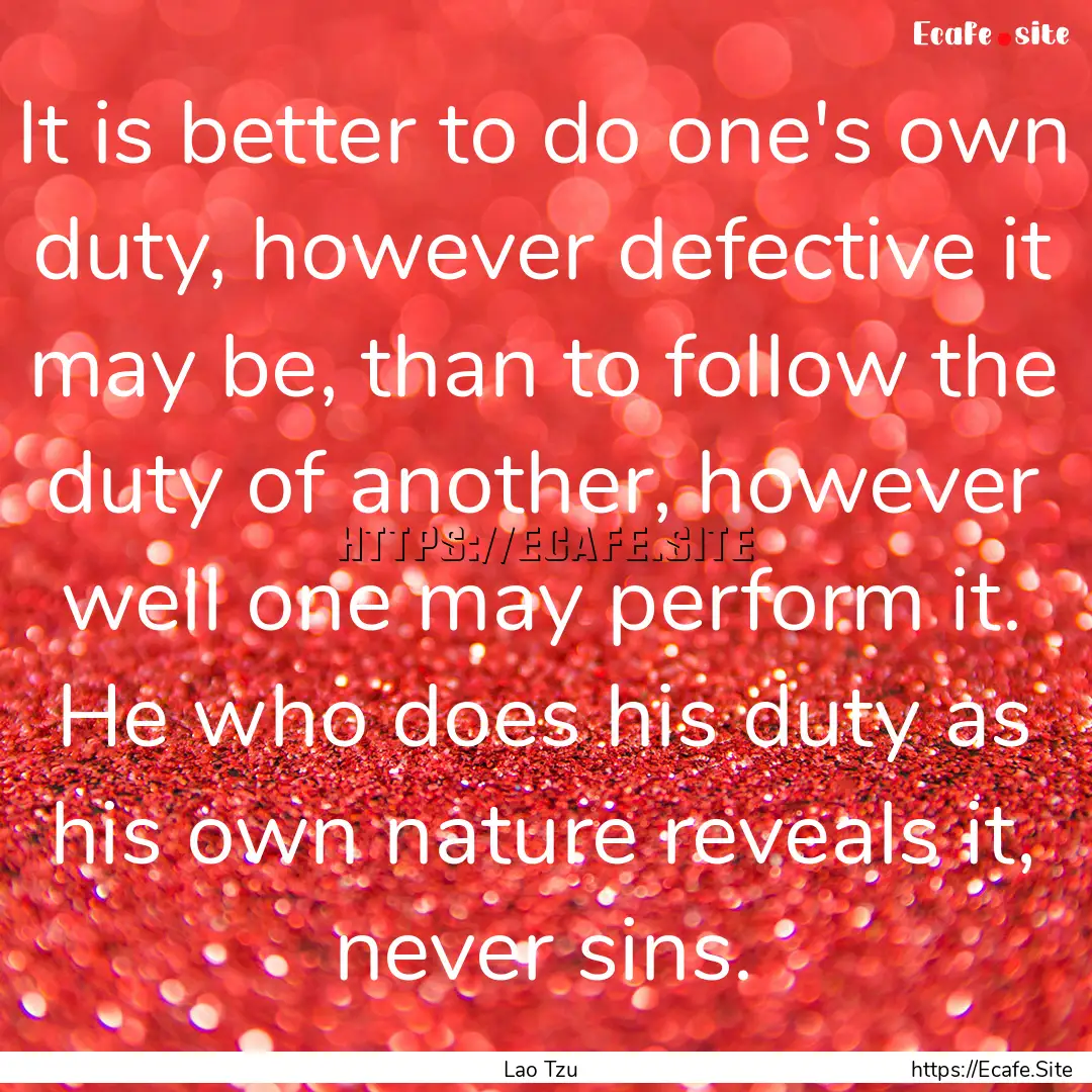 It is better to do one's own duty, however.... : Quote by Lao Tzu